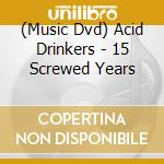 (Music Dvd) Acid Drinkers - 15 Screwed Years cd
