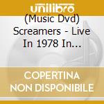 (Music Dvd) Screamers - Live In 1978 In San Francisco cd musicale