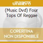 (Music Dvd) Four Tops Of Reggae cd