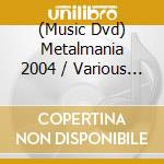 (Music Dvd) Metalmania 2004 / Various (Dvd+Cd) cd