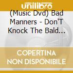 (Music Dvd) Bad Manners - Don'T Knock The Bald Heads cd musicale