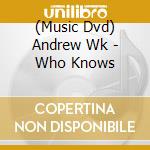 (Music Dvd) Andrew Wk - Who Knows cd