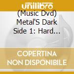 (Music Dvd) Metal'S Dark Side 1: Hard & The Furious cd musicale