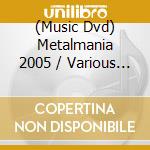 (Music Dvd) Metalmania 2005 / Various (2 Dvd) cd