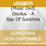 (Music Dvd) Exodus - A Ray Of Sunshine cd