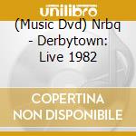 (Music Dvd) Nrbq - Derbytown: Live 1982 cd musicale