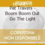 Pat Travers - Boom Boom Out Go The Light cd