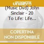 (Music Dvd) John Sinclair - 20 To Life: Life & Times Of John Sinclair cd