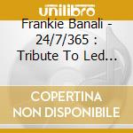 Frankie Banali - 24/7/365 : Tribute To Led Zeppelin cd musicale di Frankie Banali