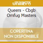 Queers - Cbgb Omfug Masters cd musicale di QUEERS