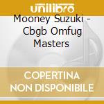Mooney Suzuki - Cbgb Omfug Masters cd musicale di Suzuki Mooney