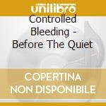 Controlled Bleeding - Before The Quiet cd
