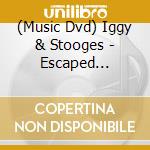 (Music Dvd) Iggy & Stooges - Escaped Maniacs cd musicale