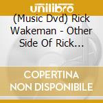 (Music Dvd) Rick Wakeman - Other Side Of Rick Wakeman cd musicale