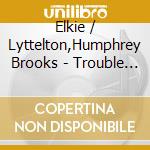 Elkie / Lyttelton,Humphrey Brooks - Trouble In Mind cd