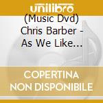 (Music Dvd) Chris Barber - As We Like It cd
