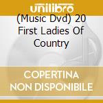 (Music Dvd) 20 First Ladies Of Country cd