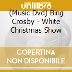 (Music Dvd) Bing Crosby - White Christmas Show cd