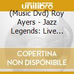 (Music Dvd) Roy Ayers - Jazz Legends: Live Brewhouse Theatre 1992 cd
