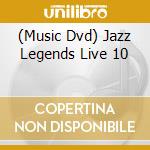 (Music Dvd) Jazz Legends Live 10 cd musicale