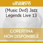 (Music Dvd) Jazz Legends Live 13 cd musicale