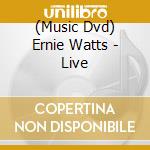 (Music Dvd) Ernie Watts - Live cd musicale