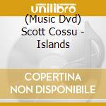 (Music Dvd) Scott Cossu - Islands cd musicale