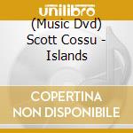 (Music Dvd) Scott Cossu - Islands cd