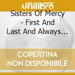 Sisters Of Mercy - First And Last And Always (1985) cd