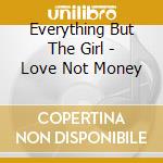 Everything But The Girl - Love Not Money cd