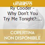 Ry Cooder - Why Don't You Try Me Tonight?: The Best Of cd musicale di Ry Cooder