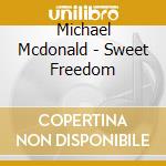 Michael Mcdonald - Sweet Freedom cd musicale di MCDONALD MICHAEL