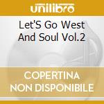 Let'S Go West And Soul Vol.2 cd musicale di ARTISTI VARI
