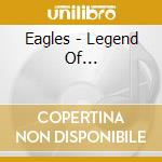 Eagles - Legend Of... cd musicale di EAGLES