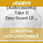 (Audiocassetta) Take It Easy:Sound Of California:Vol.1 - K7 cd
