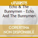 Echo & The Bunnymen - Echo And The Bunnymen cd