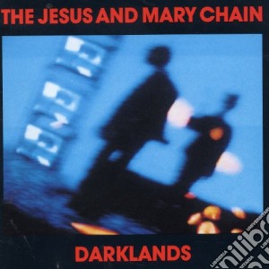Jesus And Mary Chain (The) - Darklands cd musicale di JESUS AND MARY CHAIN