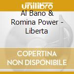Al Bano & Romina Power - Liberta cd musicale di AL BANO & ROMINA POWER