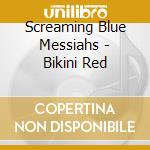 Screaming Blue Messiahs - Bikini Red