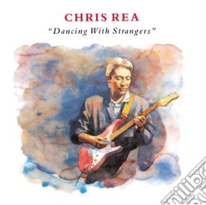 Chris Rea - Dancing With Strangers cd musicale di REA CHRIS