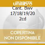 Cant. Bwv 17/18/19/20 2cd cd