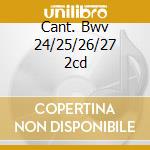 Cant. Bwv 24/25/26/27 2cd cd