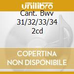 Cant. Bwv 31/32/33/34 2cd cd