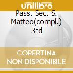 Pass. Sec. S. Matteo(compl.) 3cd cd
