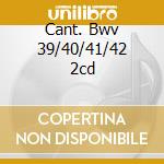 Cant. Bwv 39/40/41/42 2cd cd