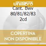 Cant. Bwv 80/81/82/83 2cd cd