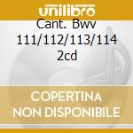 Cant. Bwv 111/112/113/114 2cd cd