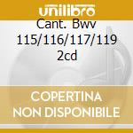 Cant. Bwv 115/116/117/119 2cd cd