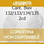 Cant. Bwv 132/133/134/135 2cd cd