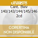 Cant. Bwv 140/143/144/145/146 2cd cd
